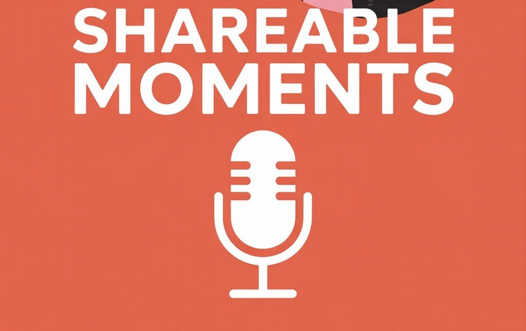 7 Ways to Create Shareable Moments in Every Podcast Episode